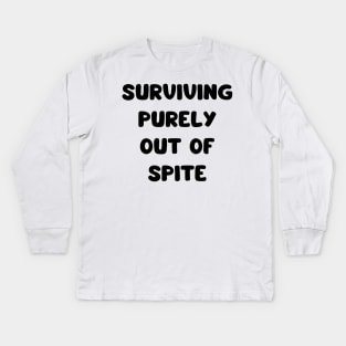surviving purely out of spite Kids Long Sleeve T-Shirt